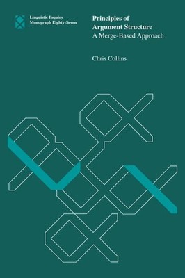 Principles of Argument Structure : A Merge-based Approach, Paperback by Colli...