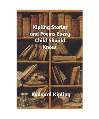 Kipling Stories and Poems Every Child Should Know, Rudyard Kipling