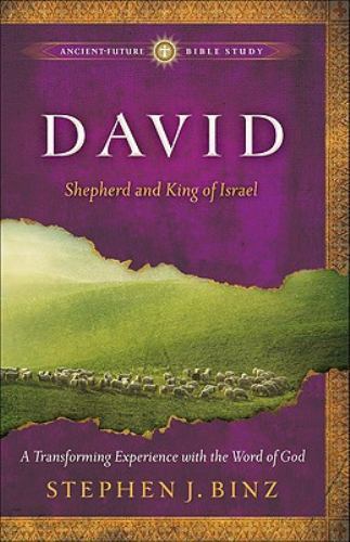 David: Shepherd and King of Israel (Ancient-Future Bible Study: Experience Scri