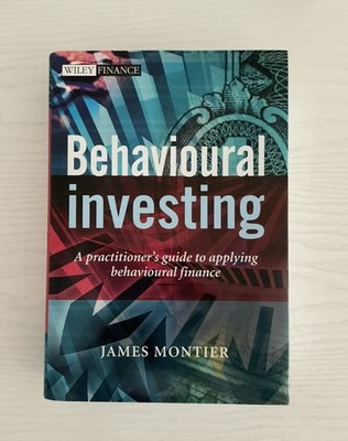 Behavioural Investing : A Practitioner's Guide to Applying Behavioural Finance