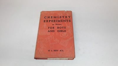 			Chemistry Experiments At Home For Boys And Girls, H. L. Heys, Geo		