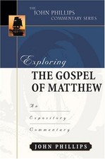 EXPLORING THE GOSPEL OF MATTHEW (JOHN PHILLIPS COMMENTARY - Hardcover BRAND NEW