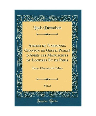 Aymeri de Narbonne, Chanson de Geste, Publié d'Après les Manuscrits de Londres