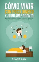 CóMo Vivir Con Poco Dinero Y Jubilarte Pronto Shane Law Taschenbuch Spanisch