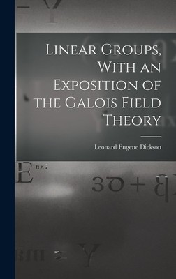 Leonard Eugene  Linear Groups, With an Exposition of the  (Hardback) (UK IMPORT)