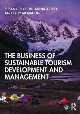 The Business of Sustainable Tourism Development and Management by Susan L Slocum