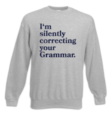 I'm Silently Correcting Your Grammar Sweatshirt Pullover Lehrer Fun Grammatik