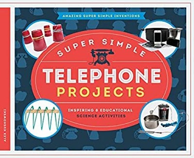 Super Simple Telephone Projects : Inspiring and Educational Scien