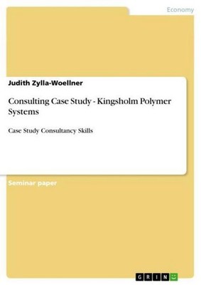 Consulting Case Study - Kingsholm Polymer Systems Judith Zylla-Woellner