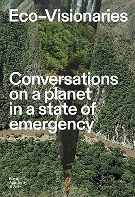 Eco-Visionaries: Conversations on a Planet in a Stat by Rose Thompson 1912520389