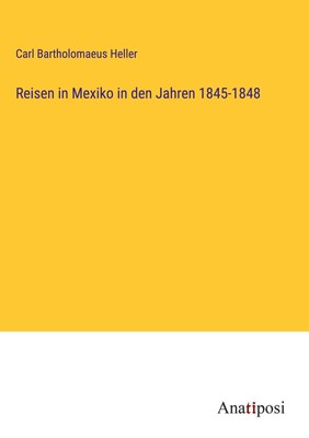 Carl Bartholomaeus Heller | Reisen in Mexiko in den Jahren 1845-1848 | Buch