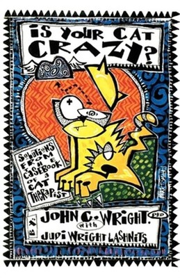 Is Your Cat Crazy Solutions from the Casebook of a Cat Therapist: Solutions from