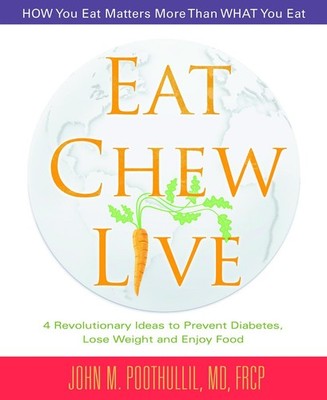 Eat, Chew, Live: 4 Revolutionary Ideas to Prevent Diabetes, Lose Weight and ...