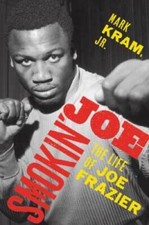 Smokin' Joe: The Life of Joe Frazier - Hardcover By Kram Jr., Mark - GOOD