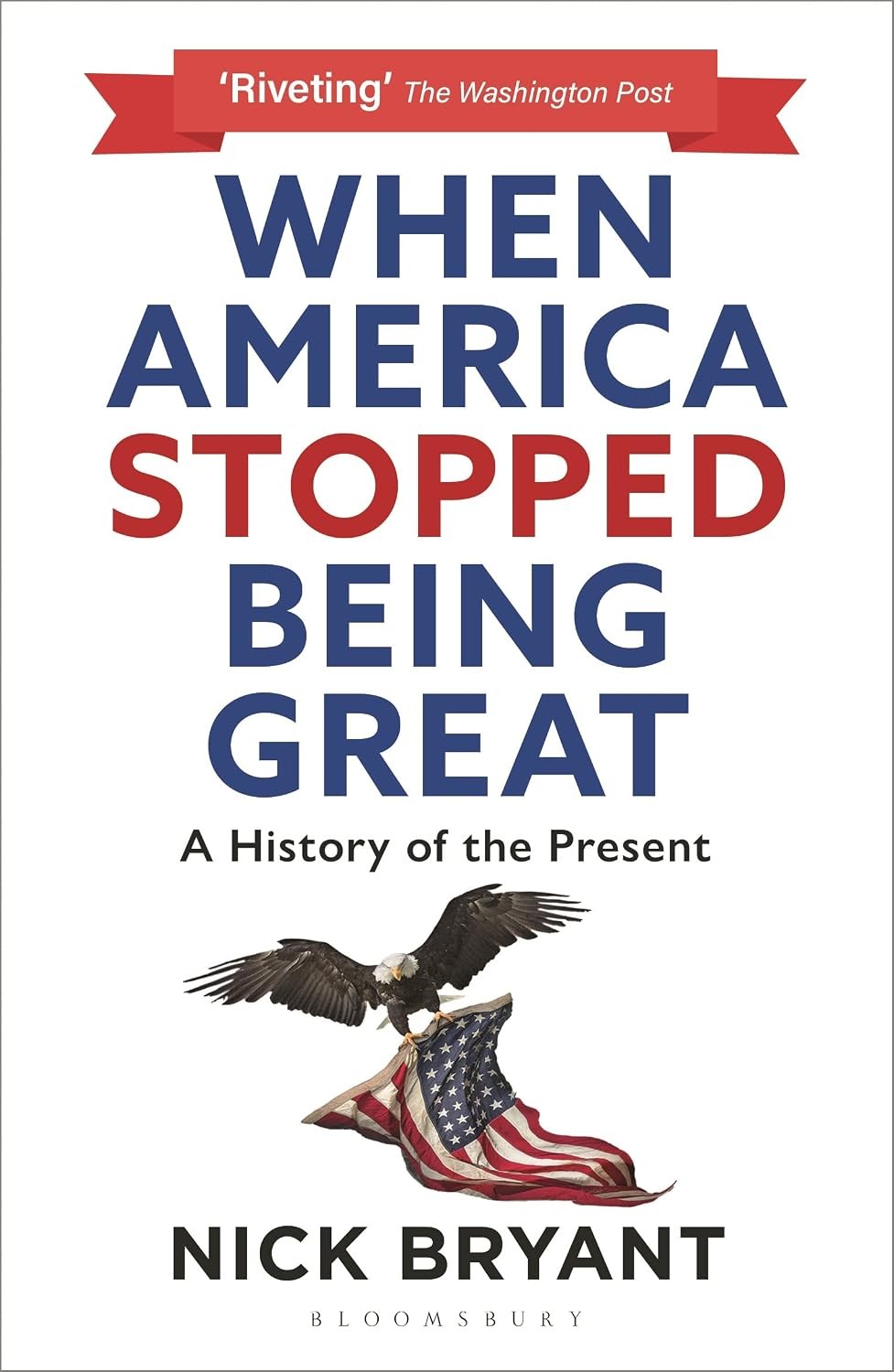 When America Stopped Being Great A History of the Present Paperback US Politics