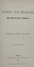 Robert Spence WATSON / VISIT TO WAZAN THE SACRED CITY OF MOROCCO 1880