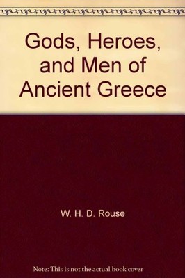 GODS, HEROES, AND MEN OF ANCIENT GREECE By W. H. D. Rouse *Excellent Condition*