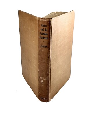 Alaska And The Canadian Northwest By Harold Griffin - Norton, 1944