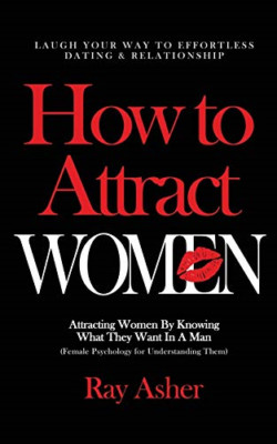 How to Attract Women: Laugh Your Way to Effortless Dati -  NEW Ray Asher 2020
