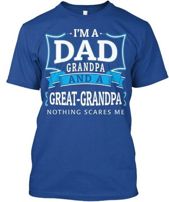 Great-grandpa Special Im A Dad Grandpa And Nothing Scares T-Shirt USA Made S-5XL