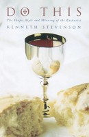 Do This The Shape, Style And Meaning Of The Eucharist Kenneth Stevenson Buch