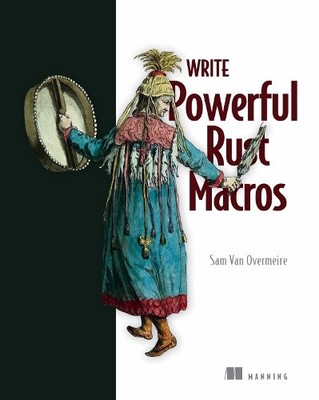 Write Powerfull Rust Macros by Overmeire, Sam Van