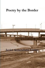 Javier Armendariz Cortez Poetry by the Border...