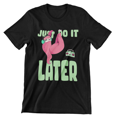 just do it later t shirt
