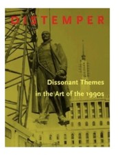 DISTEMPER: DISSONANT THEMES IN THE ART OF THE 1990s, Neal Benezra & Olga M. NEW
