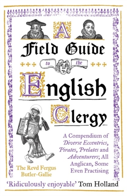A Field Guide to the English Clergy by The Revd Fergus Butler-Gallie