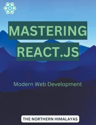 The Northern Himalayas Mastering React.js (Paperback)