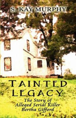 Tainted Legacy: The Story of Alleged Serial Killer Bertha Gifford