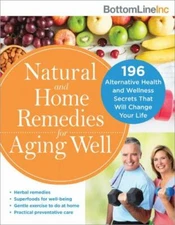 Natural and Home Remedies for Aging Well: 196 Alternative Health and Wellness...