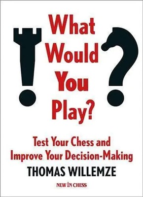 What Would You Play? | Test Your Chess and Improve Your Decision-Making | Buch