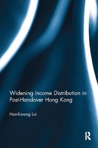 Widening Income Distribution in Post-Handover Hong Kong - 9781138910362