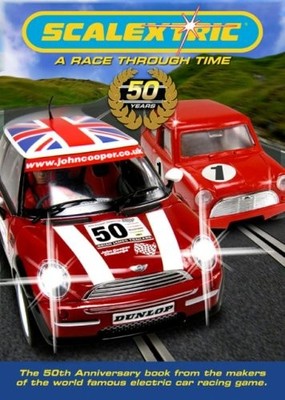 Scalextric: A Race Through Time: The Official 50th Anniversary Book by Gillham
