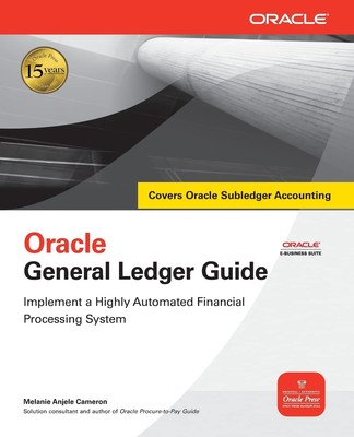 Oracle General Ledger Guide: Implement a Highly Automated Financial Processi...