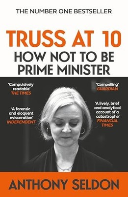 Anthony Seldon - Truss at 10   How Not to Be Prime Minister - Paperbac - G245z