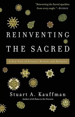 Reinventing the Sacred | A New View of Science, Reason, and Religion | Kauffman