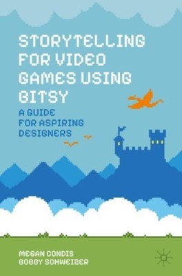 STORYTELLING FOR VIDEO GAMES USING BITSY by CONDIS, MEGAN Paperback Self Help