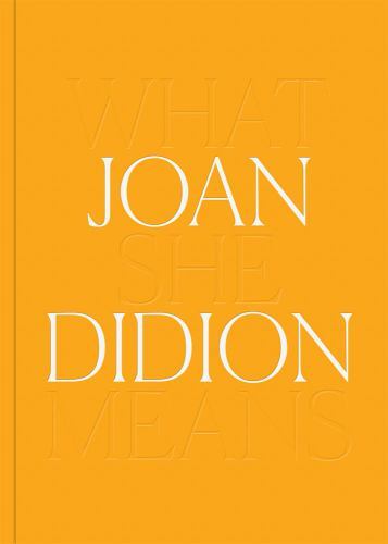 Joan Didion: What She Means by Joan Didion (2022, Hardcover)