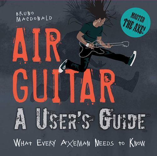 Air Guitar: A User's Guide: What Every Axeman Needs to Know [hardcover] MacDonal