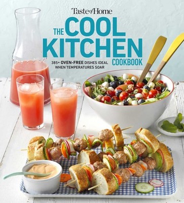 Taste of Home Cool Kitchen Cookbook: When temperatures soar, serve 392 crowd...