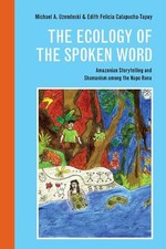The Ecology of the Spoken Word: Amazonian Storytelling and the Shamanism Among t