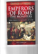 Emperors of Rome the Monsters From Tiberius to Theodora AD 14-548