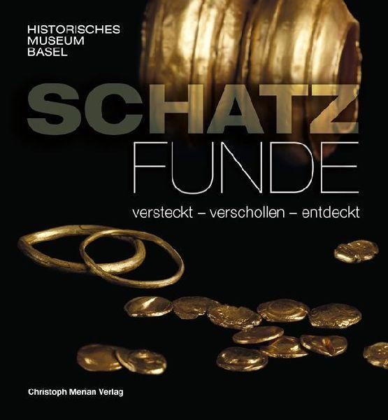 Schatzfunde - versteckt, verschollen, entdeckt Historisches Museum Basel