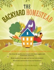 The Backyard Homestead: Produce all the food you need on just a quarter acre!, ,