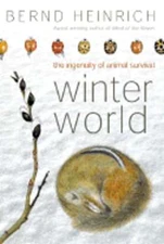 Winter World: The Ingenuity of Animal Survival by PhD Heinrich, Bernd: Used