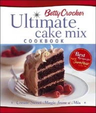 Betty Crocker's Ultimate Cake Mix Cookbook: Create Sweet Magi - VERY GOOD
