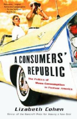 A Consumers' Republic: The Politics of Mass Consumption in Postwar  - GOOD